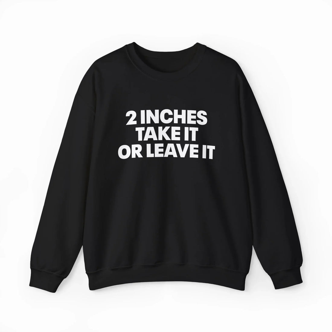 2 Inches Take It Or Leave It Crewneck