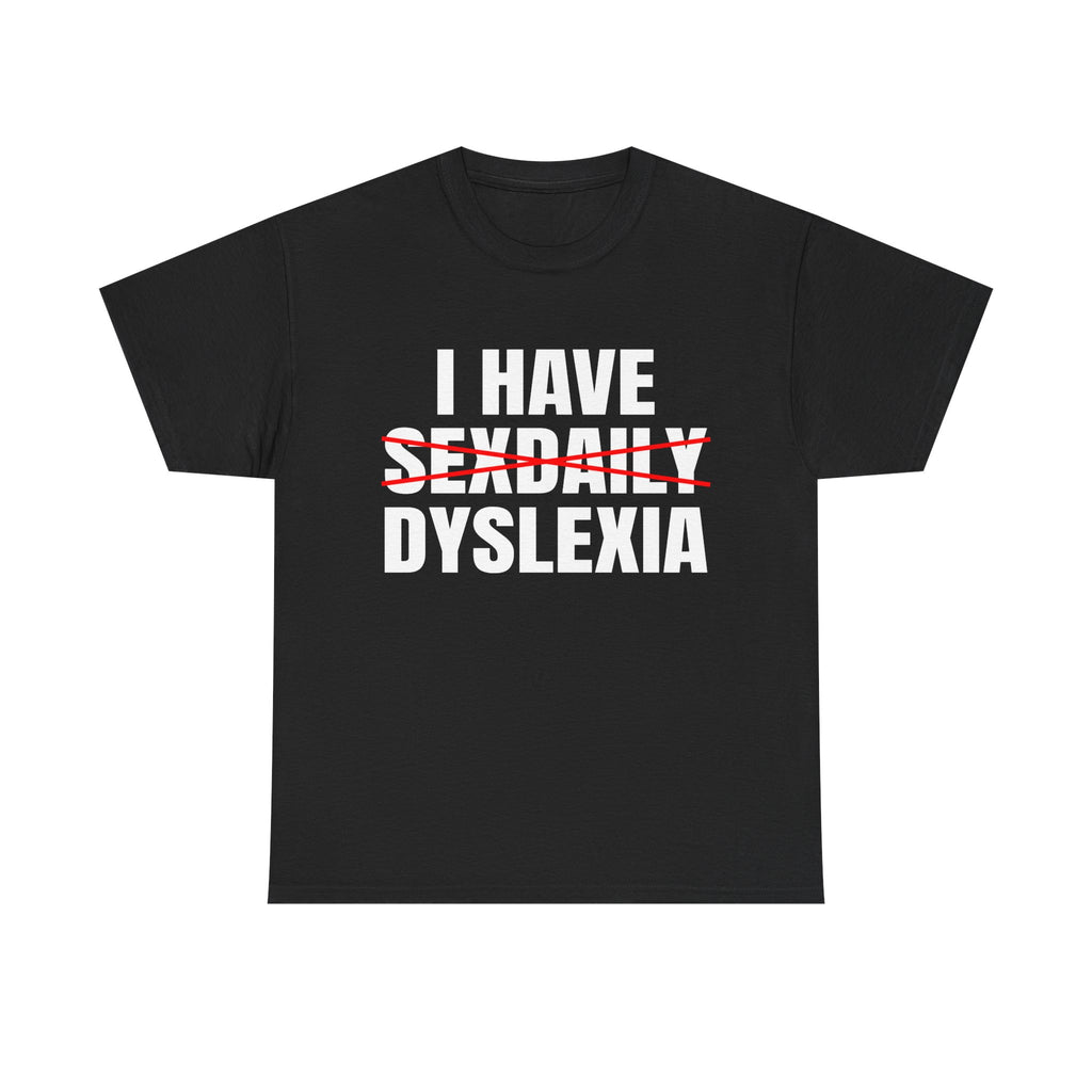 I HAVE SEXDAILY DYSLEXIA SHIRT