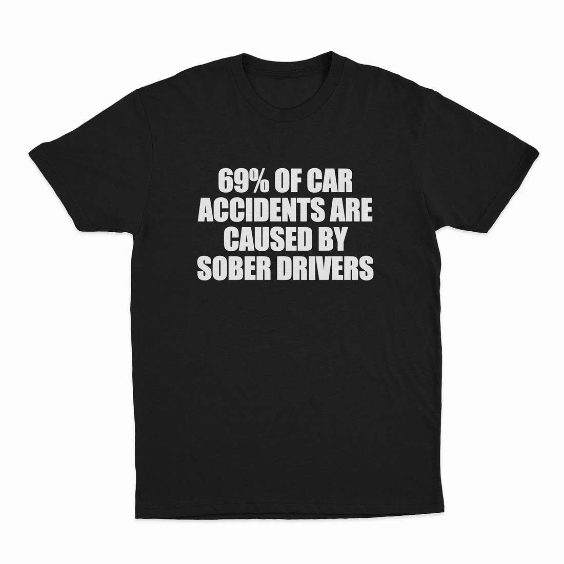 69% Of Car Accidents Are Caused By Sober Drivers T-Shirt