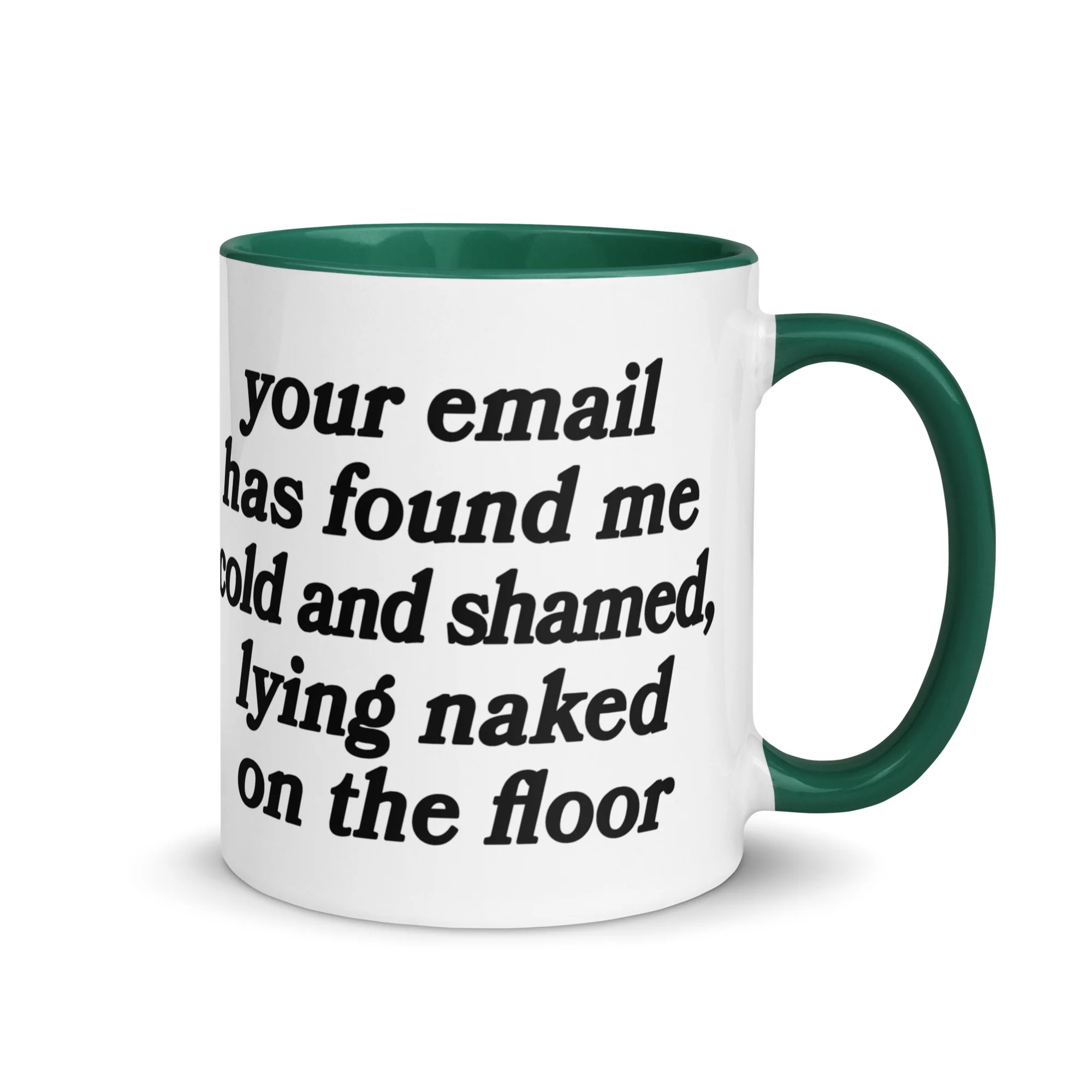 Your Email Has Found Me Cold And Shamed, Lying Naked On The Floor Mug.