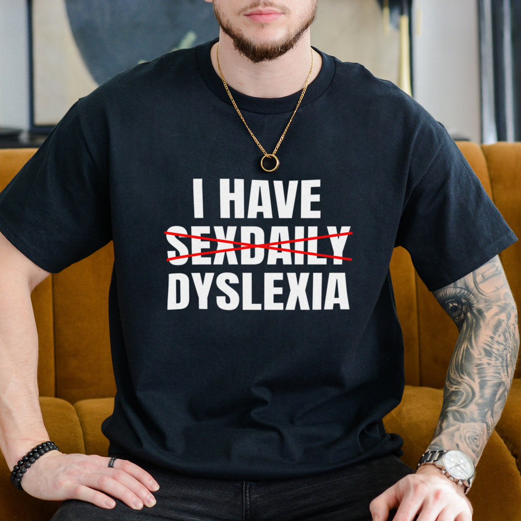 I HAVE SEXDAILY DYSLEXIA SHIRT